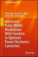 Advanced Pulse-Width-Modulation: With Freedom to Optimize Power Electronics Converters (CPSS Power Electronics Series)