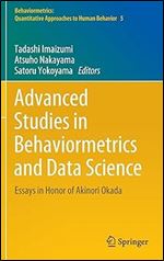 Advanced Studies in Behaviormetrics and Data Science: Essays in Honor of Akinori Okada (Behaviormetrics: Quantitative Approaches to Human Behavior, 5)