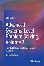 Advanced Systems-Level Problem Solving, Volume 2: How to Measure and Boost Thought Maturity Ed 2