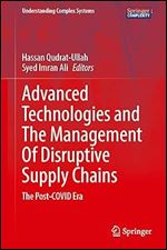 Advanced Technologies and the Management of Disruptive Supply Chains: The Post-COVID Era (Understanding Complex Systems)