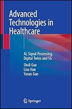 Advanced Technologies in Healthcare: AI, Signal Processing, Digital Twins and 5G