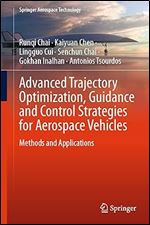 Advanced Trajectory Optimization, Guidance and Control Strategies for Aerospace Vehicles: Methods and Applications (Springer Aerospace Technology)