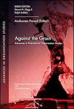 Against the Grain: Advances in Postcolonial Organization Studies (28) (Advances in Organization Studies)