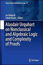 Alasdair Urquhart on Nonclassical and Algebraic Logic and Complexity of Proofs (Outstanding Contributions to Logic, 22)