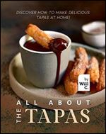 All About the Tapas: Discover How to Make Delicious Tapas at Home!