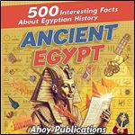 Ancient Egypt 500 Interesting Facts About Egyptian History [Audiobook]
