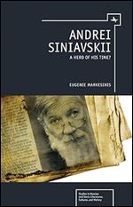 Andrei Siniavskii: A Hero of His Time? (Studies in Russian and Slavic Literatures, Cultures, and History)