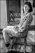 Anne Carson: The Glass Essayist