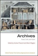 Archives: Power, Truth, and Fiction (Oxford Twenty-First Century Approaches to Literature)