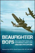 Beaufighter Boys: True Tales from Those who flew the 'Whispering Death'