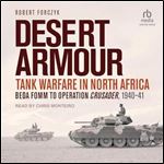 Beda Fomm to Operation Crusader, 1940-41: Desert Armour: Tank Warfare in North Africa [Audiobook]