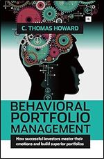 Behavioral Portfolio Management: How successful investors master their emotions and build superior portfolios