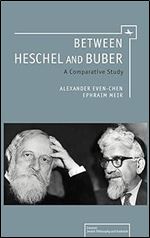 Between Heschel and Buber: A Comparative Study (Emunot: Jewish Philosophy and Kabbalah)