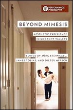Beyond Mimesis: Aesthetic Experience in Uncanny Valleys (Performance Philosophy)