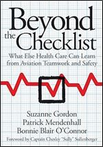 Beyond the Checklist: What Else Health Care Can Learn from Aviation Teamwork and Safety (The Culture and Politics of Health Care Work)