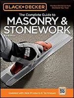 Black & Decker The Complete Guide to Masonry & Stonework: Poured Concrete -Brick & Block -Natural Stone -Stucco