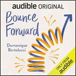 Bounce Forward How to Build Resilience and Thrive Through Life's Curveballs [Audiobook]