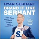Brand It Like Serhant Stand Out from the Crowd, Build Your Following, and Earn More Money [Audiobook]