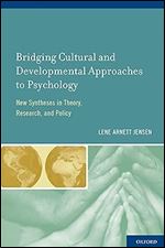 Bridging Cultural and Developmental Approaches to Psychology: New Syntheses in Theory, Research, and Policy