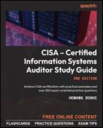 CISA - Certified Information Systems Auditor Study Guide: Achieve CISA certification with practical examples and over 850 exam-oriented practice questions