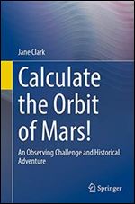 Calculate the Orbit of Mars!: An Observing Challenge and Historical Adventure