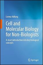Cell and Molecular Biology for Non-Biologists: A short introduction into key biological concepts