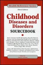 Childhood Diseases and Disorders Sourcebook (Health Reference) Ed 3