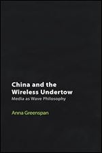 China and the Wireless Undertow: Media as Wave Philosophy (Technicities)