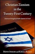 Christian Zionism in the Twenty-First Century: American Evangelical Opinion on Israel