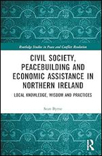 Civil Society, Peacebuilding, and Economic Assistance in Northern Ireland (Routledge Studies in Peace and Conflict Resolution)