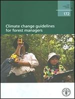 Climate Change Guidelines for Forest Managers (FAO Forestry Papers)