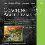 Coaching Agile Teams: A Companion for ScrumMasters, Agile Coaches, and Project Managers in Transition: Addison-Wesley Signature Series - Cohn [Audiobook]