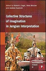 Collective Structures of Imagination in Jungian Interpretation (Contemporary Psychoanalytic Studies, 30)