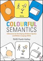Colourful Semantics: A Resource for Developing Children s Spoken and Written Language Skills