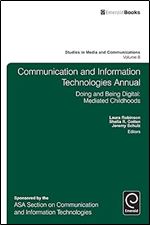 Communication and Information Technologies Annual: Doing and Being Digital: Mediated Childhoods (Studies in Media and Communications, 8)