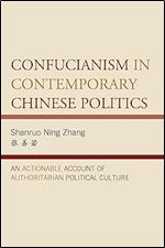 Confucianism in Contemporary Chinese Politics: An Actionable Account of Authoritarian Political Culture (Challenges Facing Chinese Political Development)