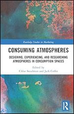 Consuming Atmospheres (Routledge Studies in Marketing)