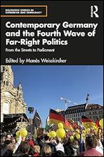 Contemporary Germany and the Fourth Wave of Far-Right Politics (Routledge Studies in Extremism and Democracy)