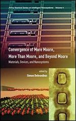 Convergence of More Moore, More than Moore and Beyond Moore: Materials, Devices, and Nanosystems (Jenny Stanford Series on Intelligent Nanosystems)