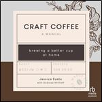 Craft Coffee: A Manual: Brewing a Better Cup at Home [Audiobook]
