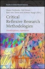 Critical Reflexive Research Methodologies: Interdisciplinary Approaches (Studies in Critical Social Sciences, 265)