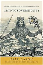 Cryptosovereignty: The Encrypted Political Philosophy of Bitcoin