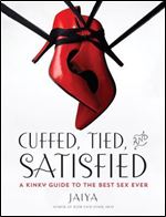 Cuffed, Tied, and Satisfied: A Kinky Guide to the Best Sex Ever