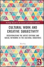 Cultural Work and Creative Subjectivity (Routledge Research in the Creative and Cultural Industries)