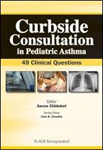 Curbside Consultation in Pediatric Asthma: 49 Clinical Questions (Curbside Consultation in Pediatrics)