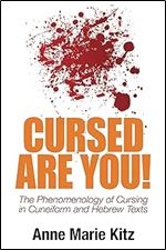Cursed Are You!: The Phenomenology of Cursing in Cuneiform and Hebrew Texts