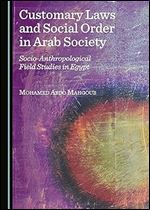 Customary Laws and Social Order in Arab Society: Socio-Anthropological Field Studies in Egypt