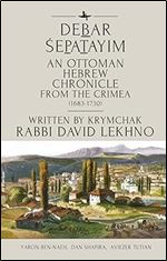 Debar epatayim: An Ottoman Hebrew Chronicle from the Crimea (1683-1730). Written by Krymchak Rabbi David Lekhno