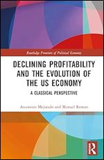 Declining Profitability and the Evolution of the US Economy (Routledge Frontiers of Political Economy)