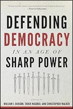 Defending Democracy in an Age of Sharp Power (A Journal of Democracy Book)